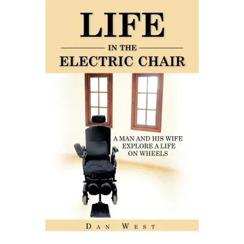 Life in the Electric Chair: A Man and His Wife Explore a Life on Wheels - Hardcover