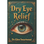Dry Eye Relief: Natural Medicine for Accelerated Self-Healing - Paperback