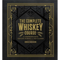 The Complete Whiskey Course: A Comprehensive Tasting School in Ten Classes - A Cocktail Book - Hardcover