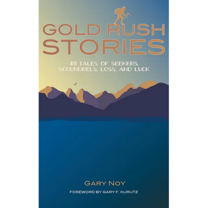 Gold Rush Stories: 49 Tales of Seekers, Scoundrels, Loss, and Luck - Paperback
