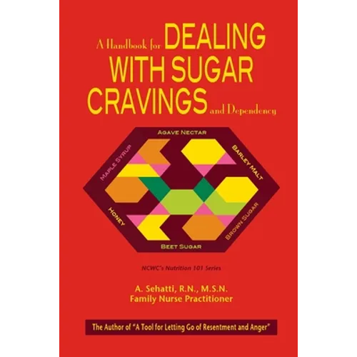 A Handbook for Dealing with Sugar Cravings and Dependency: NCWC's Nutrition 101 Series - Paperback