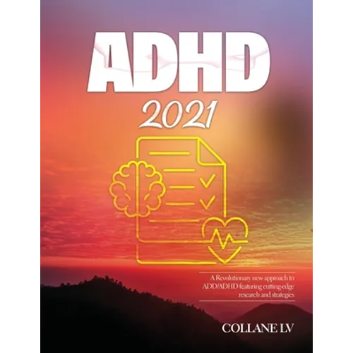 ADHD 2021: A Revolutionary new approach to ADD/ADHD featuring cutting-edge research and strategies - Paperback