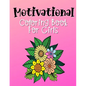 Motivational Coloring Book For Girls: Empowering and Inspiration Quotes With Flower Mandala Coloring Pages For Girls - Paperback