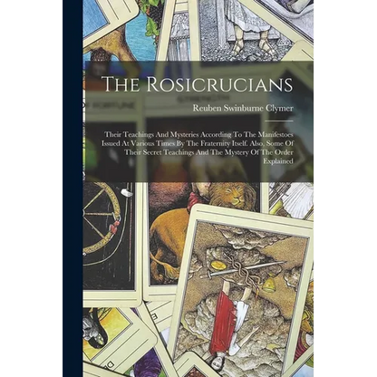 The Rosicrucians: Their Teachings And Mysteries According To The Manifestoes Issued At Various Times By The Fraternity Itself. Also, Som - Paperback