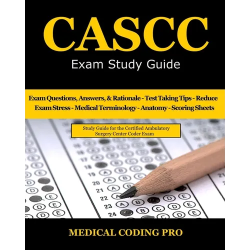 CASCC Exam Study Guide: 150 Certified Ambulatory Surgery Center Coder Practice Exam Questions & Answers, and Rationale, Tips To Pass The Exam, - Paperback