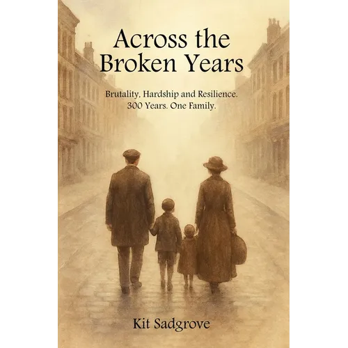 Across the Broken Years: Hardship, Brutality and Resilience 300 years. One Family. - Paperback