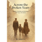 Across the Broken Years: Hardship, Brutality and Resilience 300 years. One Family. - Paperback