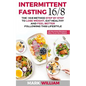 Intermittent Fasting 16/8: The 16:8 Method Step by Step to Lose Weight, Eat Healthy and Feel Better Following this Lifestyle: Includes 25 Delicio - Paperback