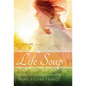 Life Soup A Memoir: Testifying of the Healing Power of Jesus Christ - Hardcover