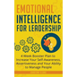 Emotional Intelligence for Leadership: 4 Week Booster Plan to Increase Your Self-Awareness, Assertiveness and Your Ability to Manage People at Work - Hardcover