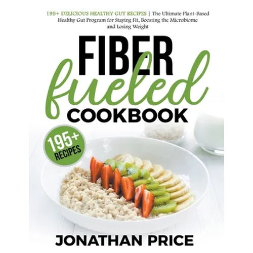 Fiber Fueled Cookbook: 30-Days Jumpstart Program, 30-Plants Challenge and 195+ Delicious Healthy Gut Recipes - Plant-Based Healthy Gut Progra - Paperback