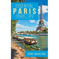 Essential Paris Travel Tips: Secrets, Advice & Insight for a Perfect Paris Vacation - Paperback