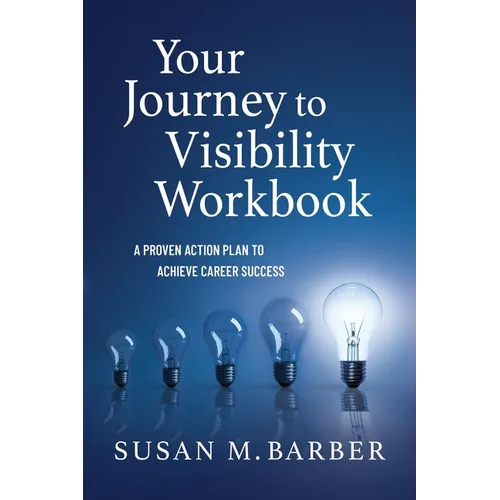 Your Journey To Visibility Workbook: A Proven Action Plan to Achieve Career Success - Paperback