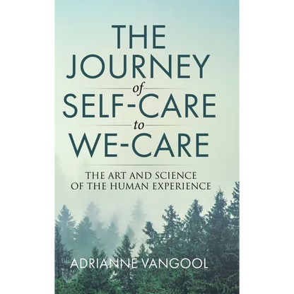 The Journey of Self-Care to We-Care: The Art and Science of the Human Experience - Hardcover