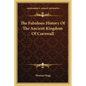 The Fabulous History Of The Ancient Kingdom Of Cornwall - Paperback