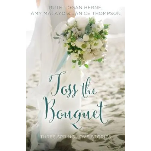 Toss the Bouquet: Three Spring Love Stories - Paperback