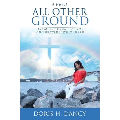 All Other Ground: An inability to forgive distorts the heart and wreaks havoc on the soul. - Paperback