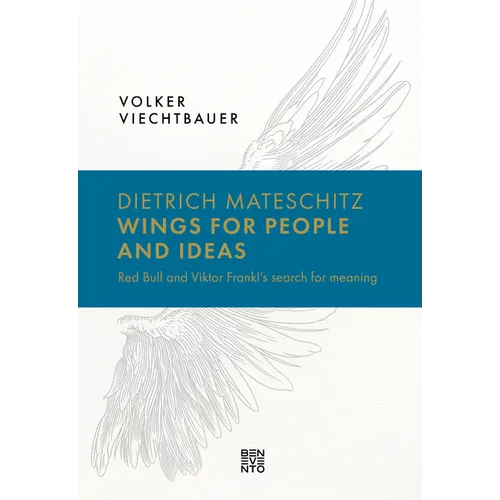 Dietrich Mateschitz: Wings for People and Ideas: Red Bull and Viktor Frankl's Search for Meaning - Hardcover