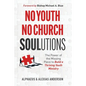 No Youth, No Church SOULutions: The Power of the Missing Piece to Build a Thriving Youth Ministry - Paperback
