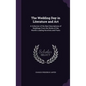 The Wedding Day in Literature and Art: A Collection of the Best Descriptions of Weddings From the Works of the World's Leading Novelists and Poets - Hardcover