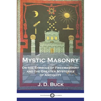 Mystic Masonry: Or the Symbols of Freemasonry and the Greater Mysteries of Antiquity - Paperback