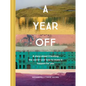 A Year Off: A Story about Traveling the World--And How to Make It Happen for You (Travel Book, Global Exploration, Inspirational Travel Guide) - Hardcover