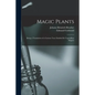 Magic Plants: Being a Translation of a Curious Tract Entitled De Vegetalibus Magicis - Paperback