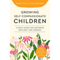 Growing Self-Compassionate Children: A Family Guide for Nurturing Resiliency and Kindness - Paperback