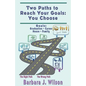 Two Paths to Reach Your Goals: You Choose - Paperback