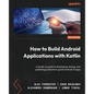 How to Build Android Applications with Kotlin - Third Edition: A hands-on guide to developing, testing, and publishing production-grade Android 16 app - Paperback