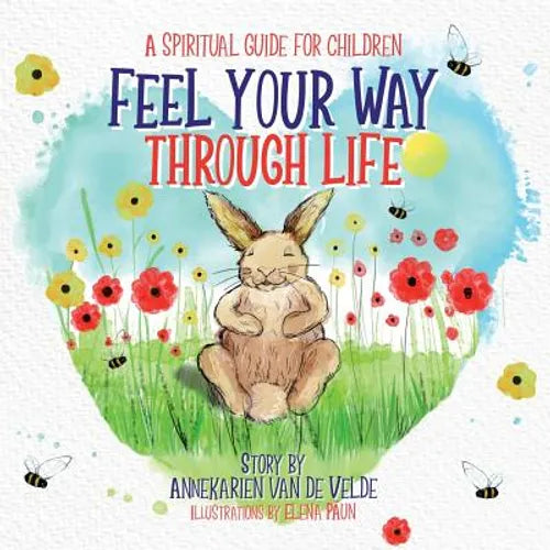 Feel Your Way Through Life: A Spiritual Guide for Children - Paperback