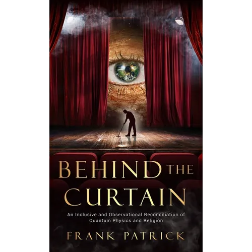 Behind the Curtain: A Reconciliation of Quantum Physics and Religion - Hardcover