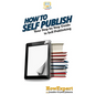 How To Self Publish: Your Step By Step Guide To Self Publishing - Hardcover