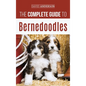The Complete Guide to Bernedoodles: Everything you need to know to successfully raise your Bernedoodle puppy! - Hardcover