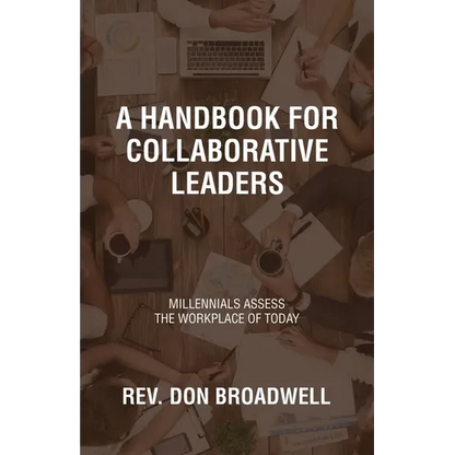 A Handbook for Collaborative Leaders: Millennials Assess the Workplace of Today - Paperback