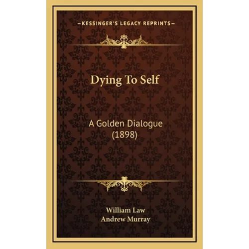 Dying To Self: A Golden Dialogue (1898) - Hardcover