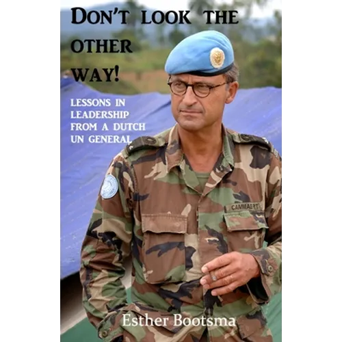 Don't look the other way!: Lessons in leadership from a Dutch UN general - Paperback