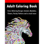 Adult Coloring Book: Stress Relieving Designs Animals, Mandalas, Flowers, Paisley Patterns And So Much More - Paperback