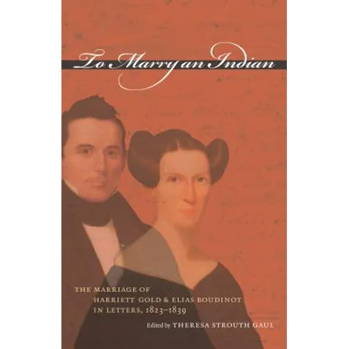 To Marry an Indian: The Marriage of Harriett Gold and Elias Boudinot in Letters, 1823-1839 - Paperback