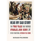 Hear My Sad Story: The True Tales That Inspired Stagolee, John Henry, and Other Traditional American Folk Songs - Hardcover
