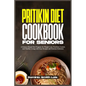 Pritikin Diet Cookbook for Seniors: A Science-Based Diet Program for Weight Loss, Nutrition Control, and Healthy Living with Easy Recipes and Exercise - Paperback
