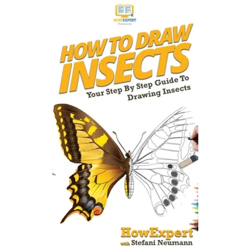 How To Draw Insects: Your Step By Step Guide To Drawing Insects - Hardcover