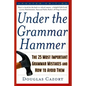 Under the Grammar Hammer: The 25 Most Important Grammar Mistakes and How to Avoid Them - Paperback