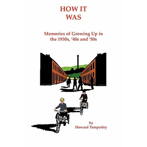 How It Was: Memories of Growing up in the 1930S, '40S and '50S - Hardcover