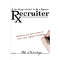 So You Always Wanted to Be A Physician Recruiter: Everything You Ever Wanted to Know About Physician Recruiting - Paperback