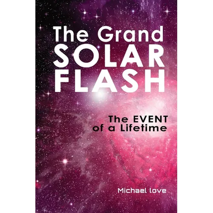 The Grand Solar Flash: The Event of a Lifetime - Paperback