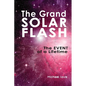 The Grand Solar Flash: The Event of a Lifetime - Paperback