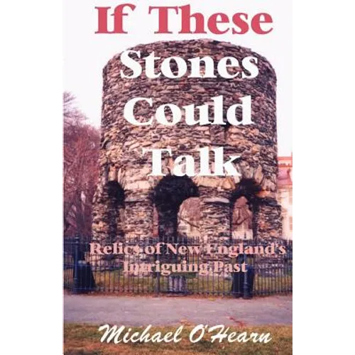 If These Stones Could Talk: Relics of New England's Intriguing Past - Paperback