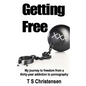 Getting Free: My journey to freedom from a thirty-year addiction to pornography - Paperback