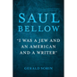 Saul Bellow: "I Was a Jew and an American and a Writer" - Hardcover